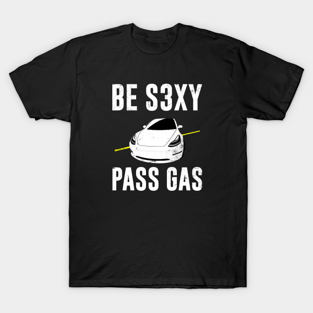 Be s3xy pass gas funny car quote Tesla TShirt TeePublic